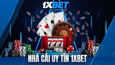 1XBET - Sân chơi uy tín cho những tín đồ đam mê cá cược